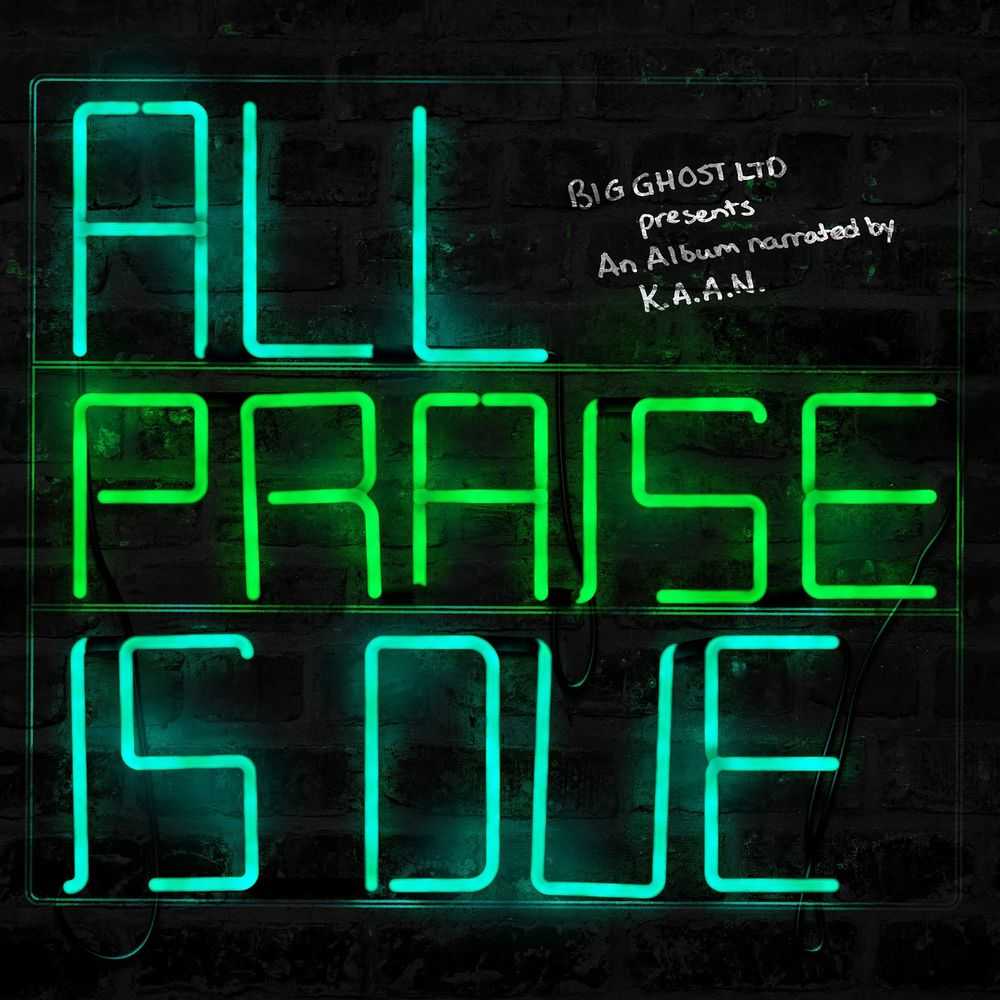 K.A.A.N. Ft. Big Ghost Ltd - All Praise Is Due